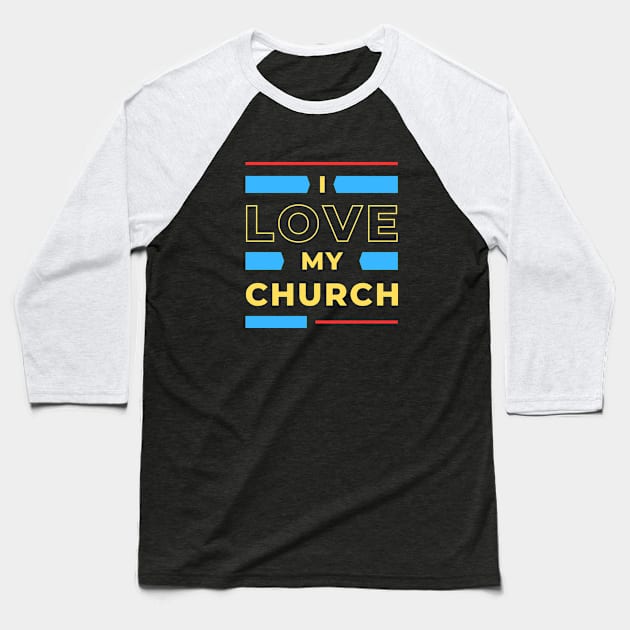 I Love My Church | Christian Baseball T-Shirt by All Things Gospel